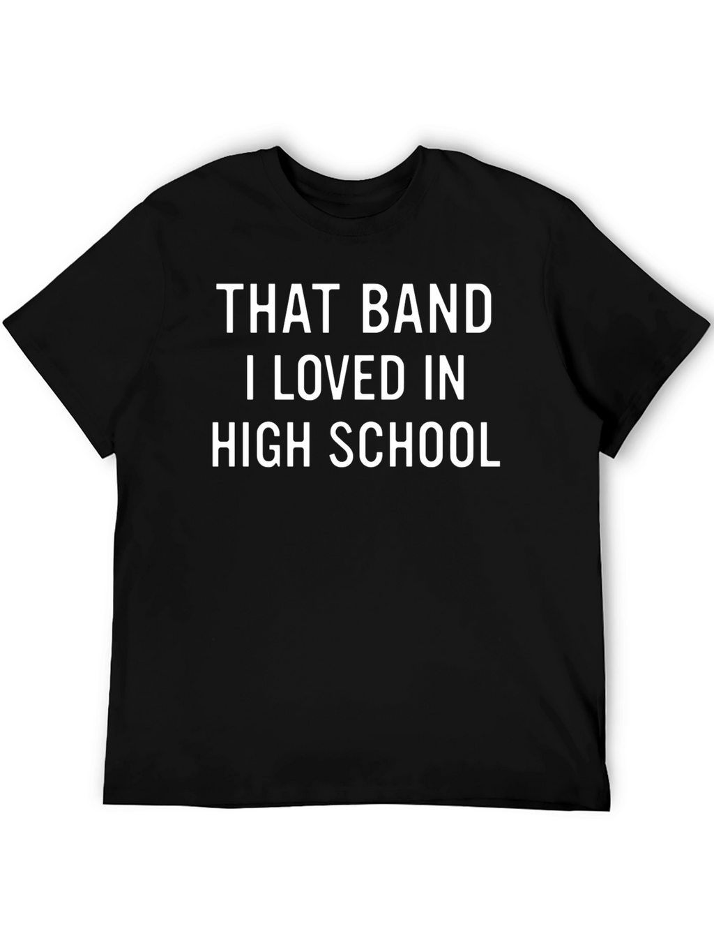 That Band I Loved in High School T-Shirt