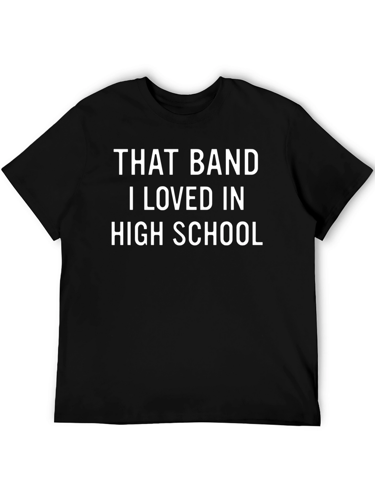 That Band I Loved in High School T-Shirt