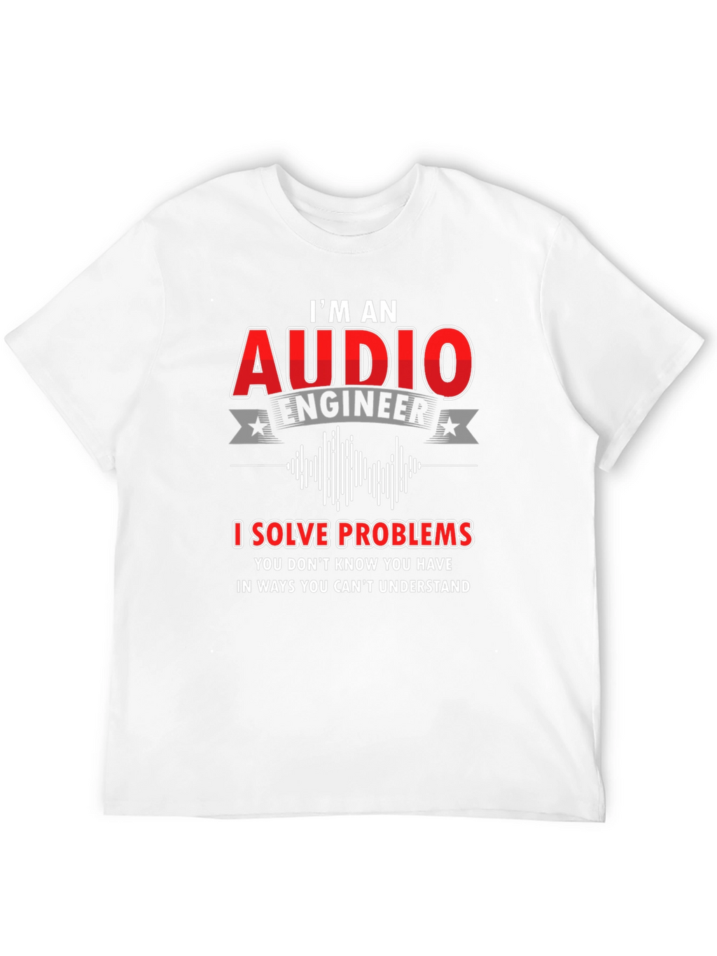 Audio Engineer T-Shirt: I Solve Problems