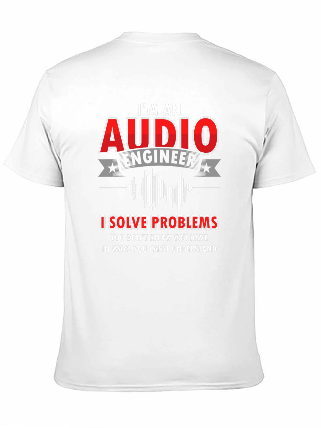 Audio Engineer T-Shirt: I Solve Problems