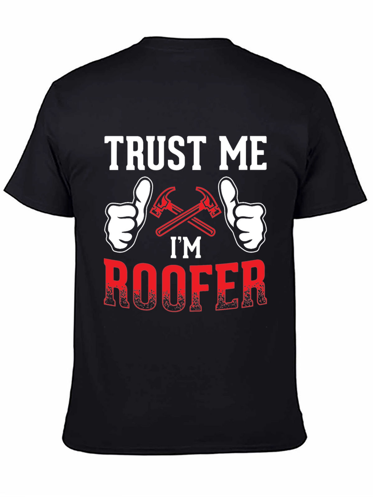 Trust Me Im a Roofer T-Shirt