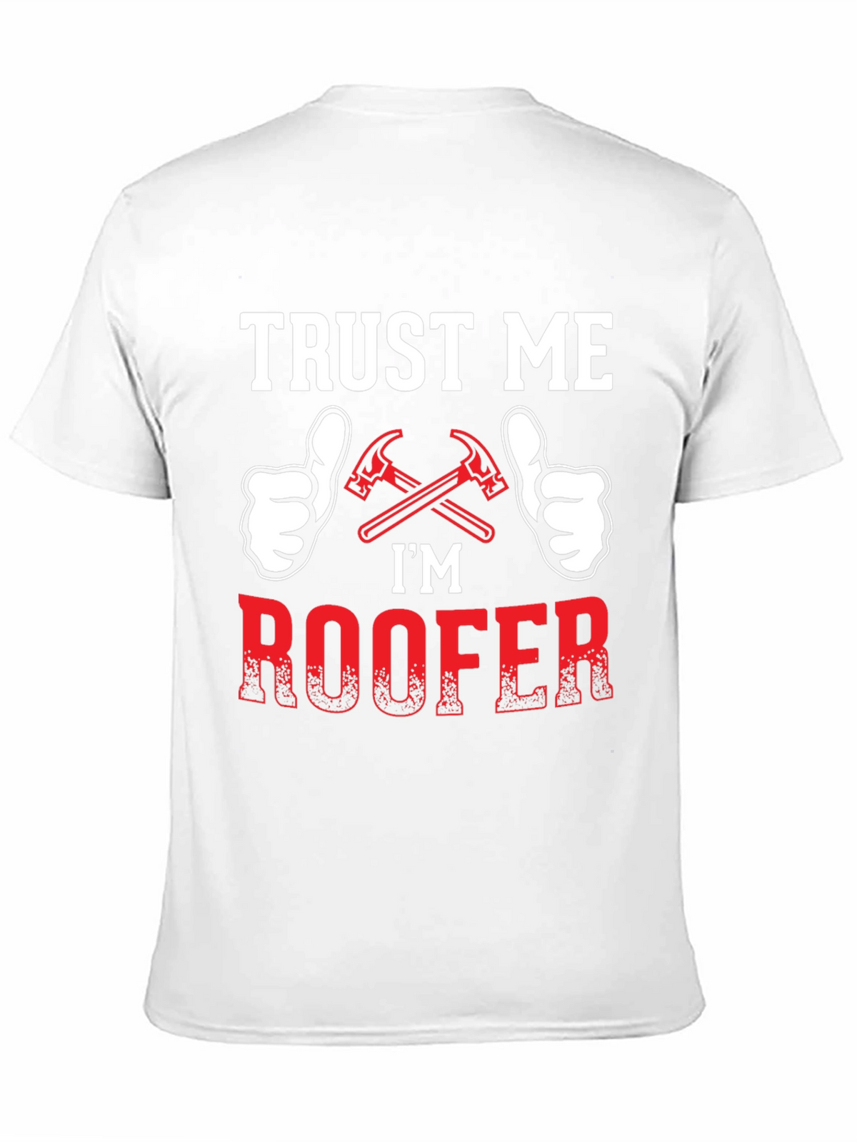Trust Me Im a Roofer T-Shirt