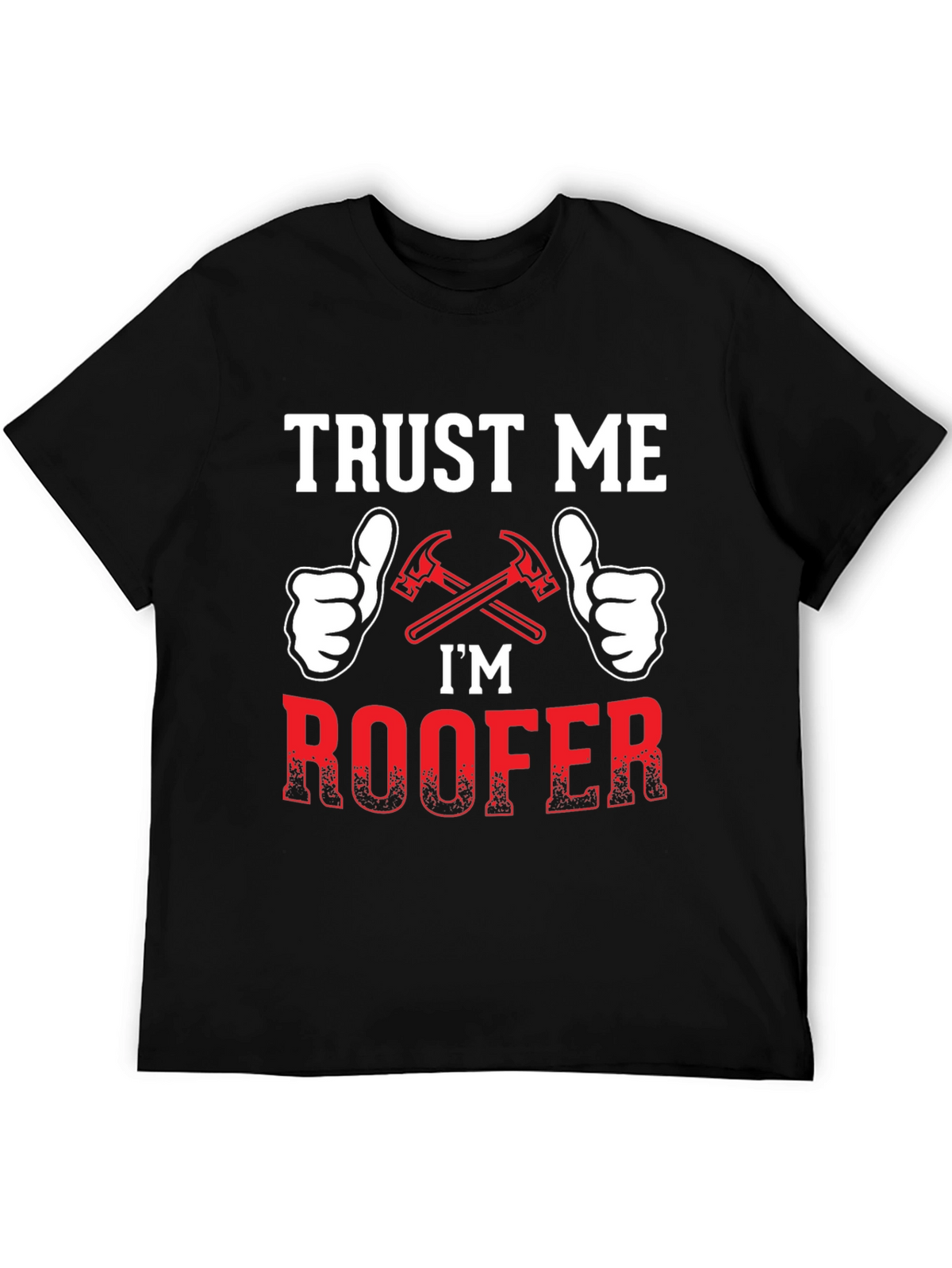 Trust Me Im a Roofer T-Shirt