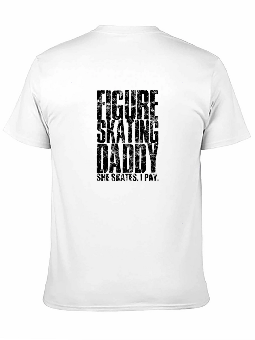 Figure Skating Daddy T-Shirt - Skates I Pay