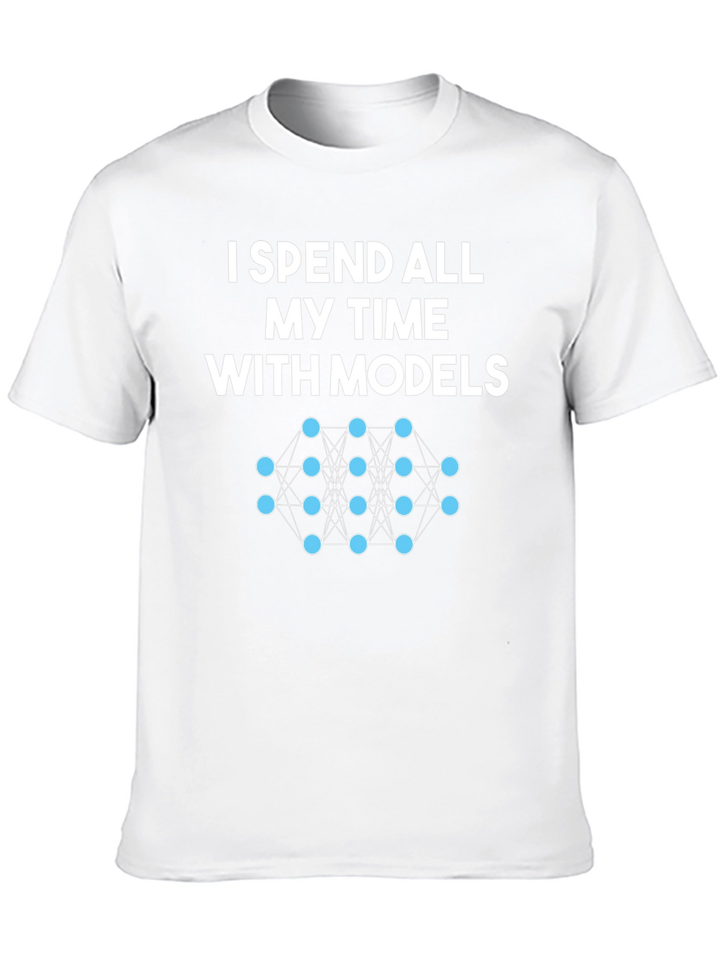 Data Science Humor T-Shirt: Spend Time With Models