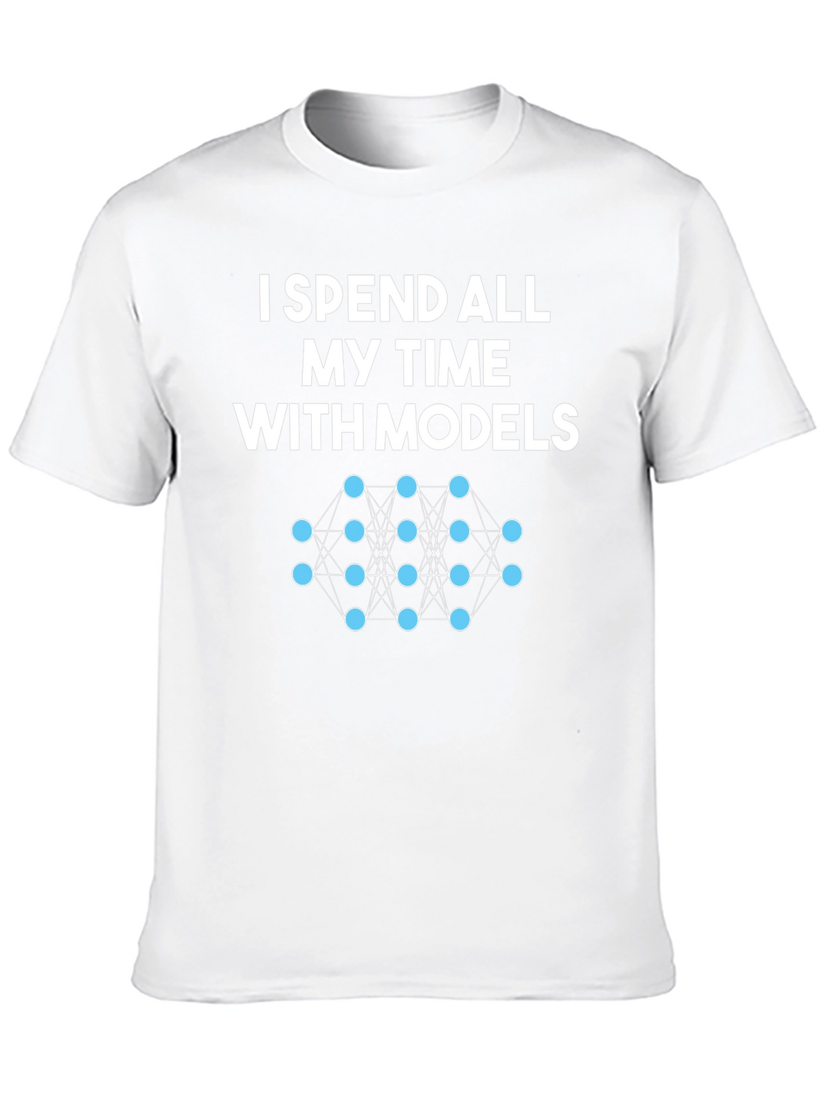 Data Science Humor T-Shirt: Spend Time With Models
