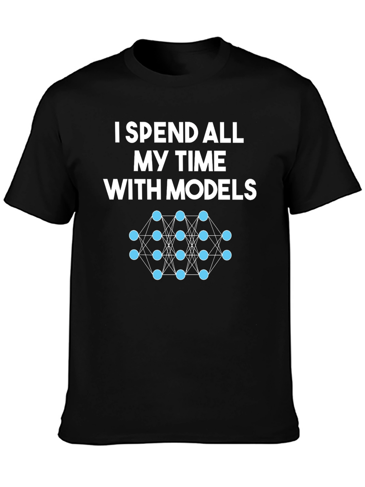 Data Science Humor T-Shirt: Spend Time With Models