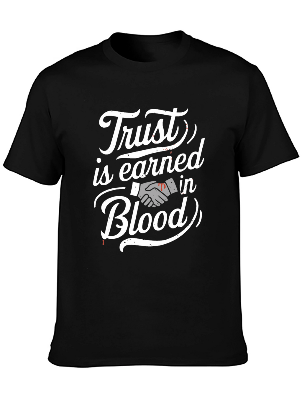 Trust is Earned in Blood T-Shirt