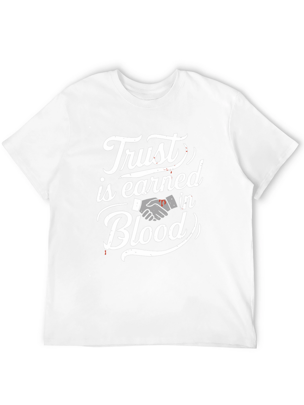 Trust is Earned in Blood T-Shirt