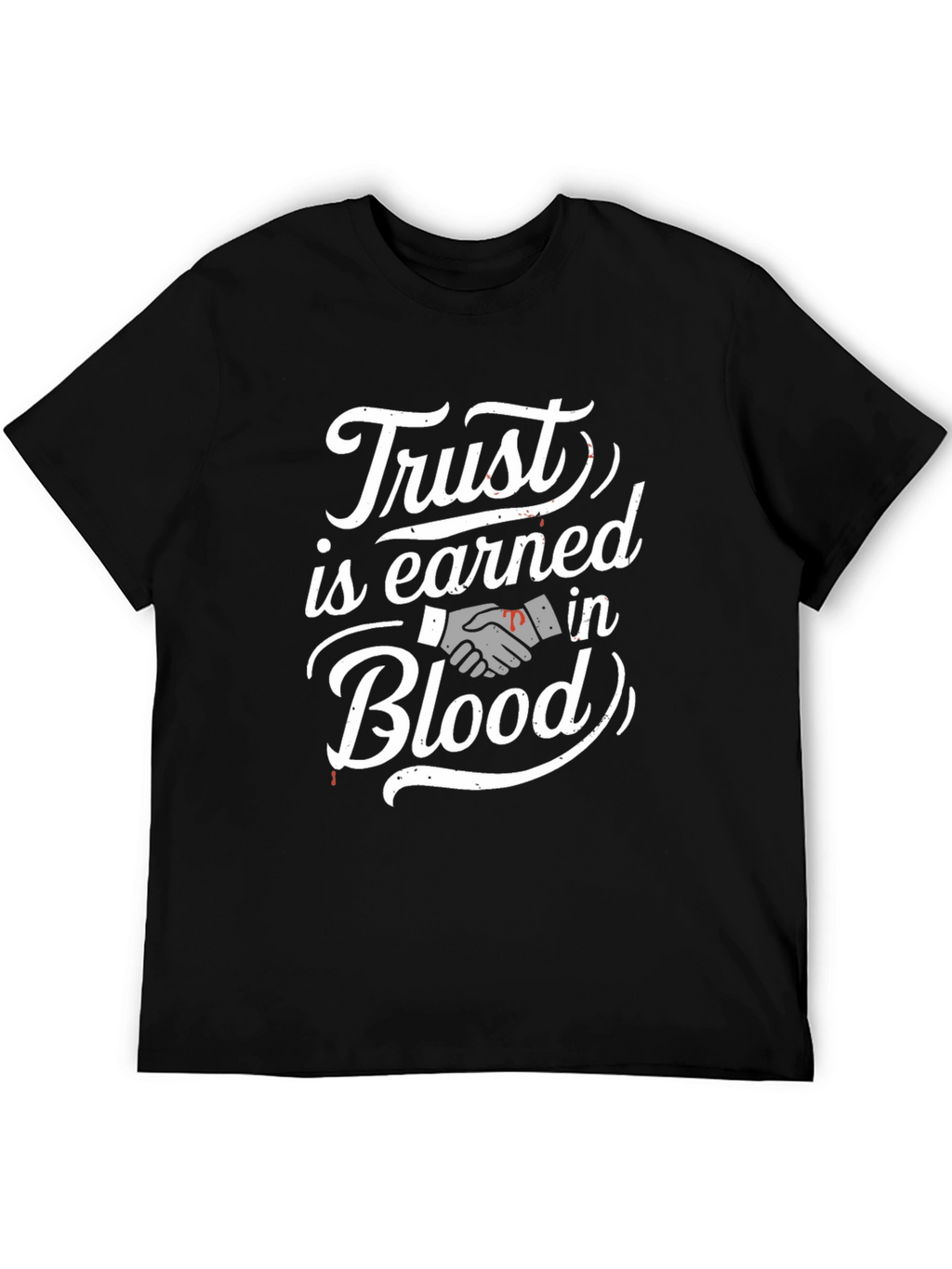 Trust is Earned in Blood T-Shirt