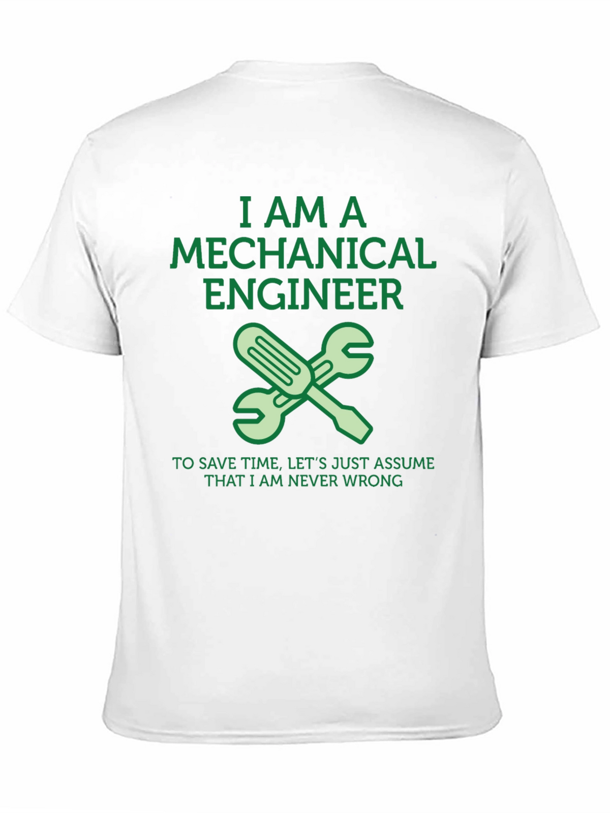 Mechanical Engineer T-Shirt - Never Wrong!