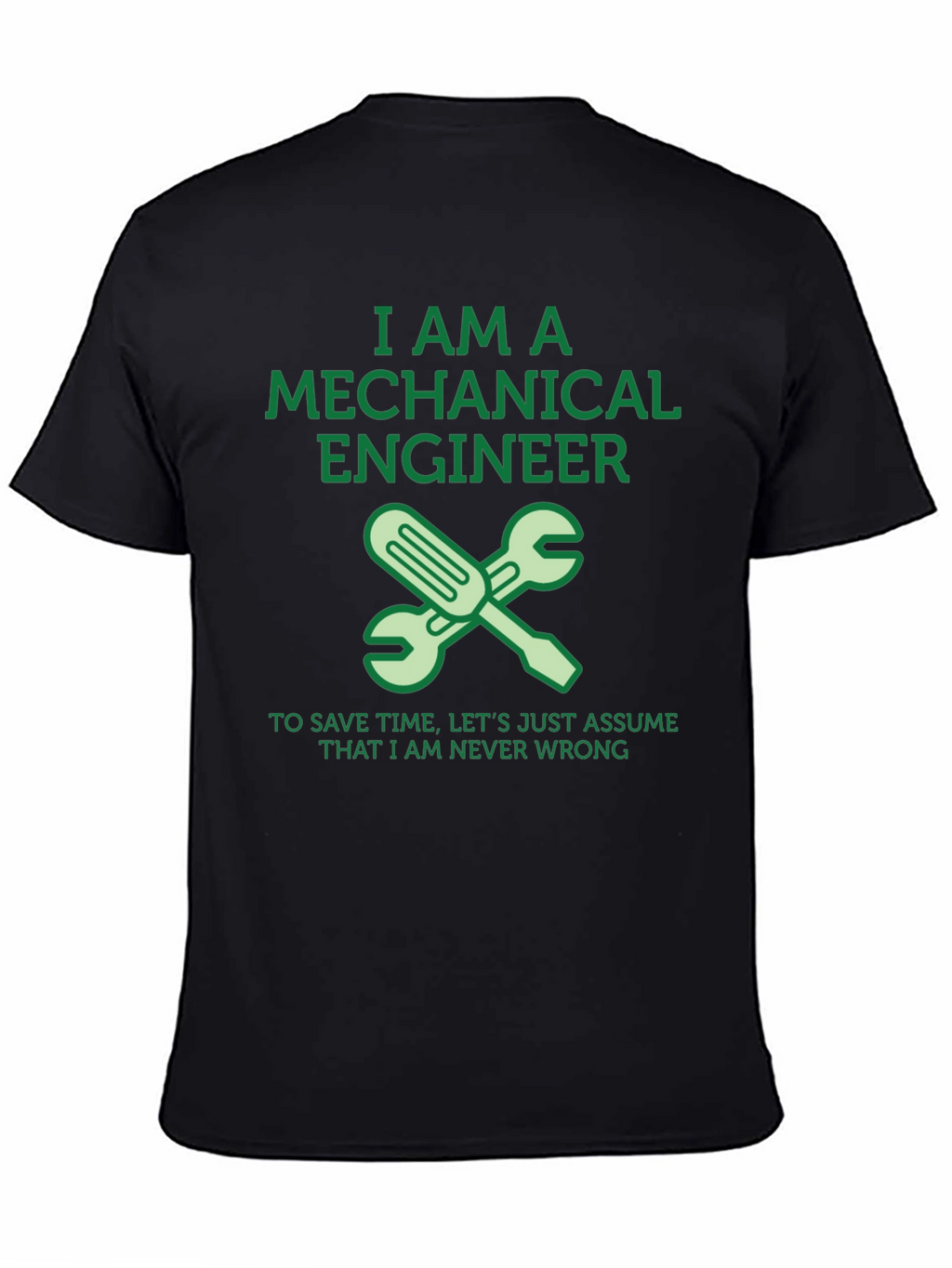 Mechanical Engineer T-Shirt - Never Wrong!