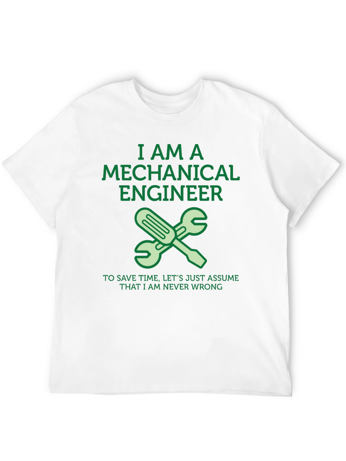 Mechanical Engineer T-Shirt - Never Wrong!