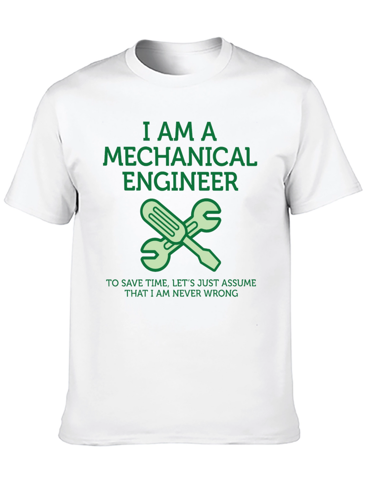Mechanical Engineer T-Shirt - Never Wrong!