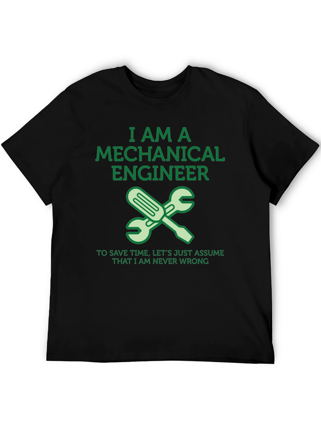 Mechanical Engineer T-Shirt - Never Wrong!