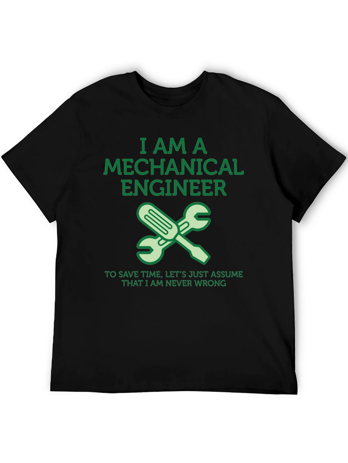 Mechanical Engineer T-Shirt - Never Wrong!