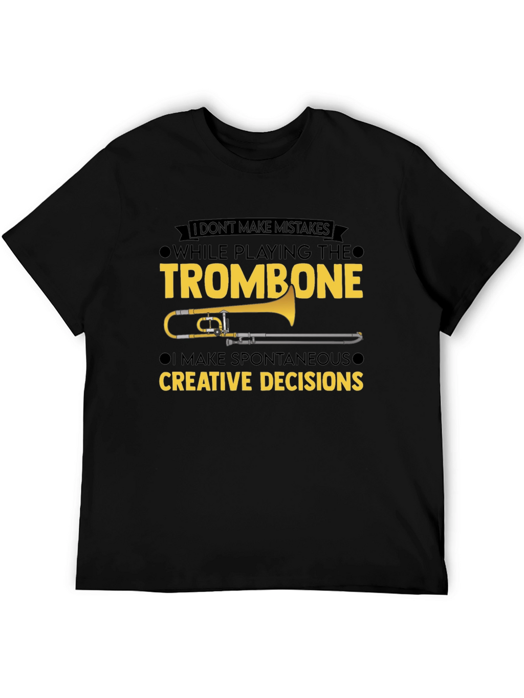 Trombone Player T-Shirt - No Mistakes Creative Decisions