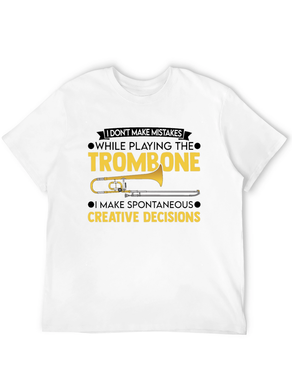 Trombone Player T-Shirt - No Mistakes Creative Decisions