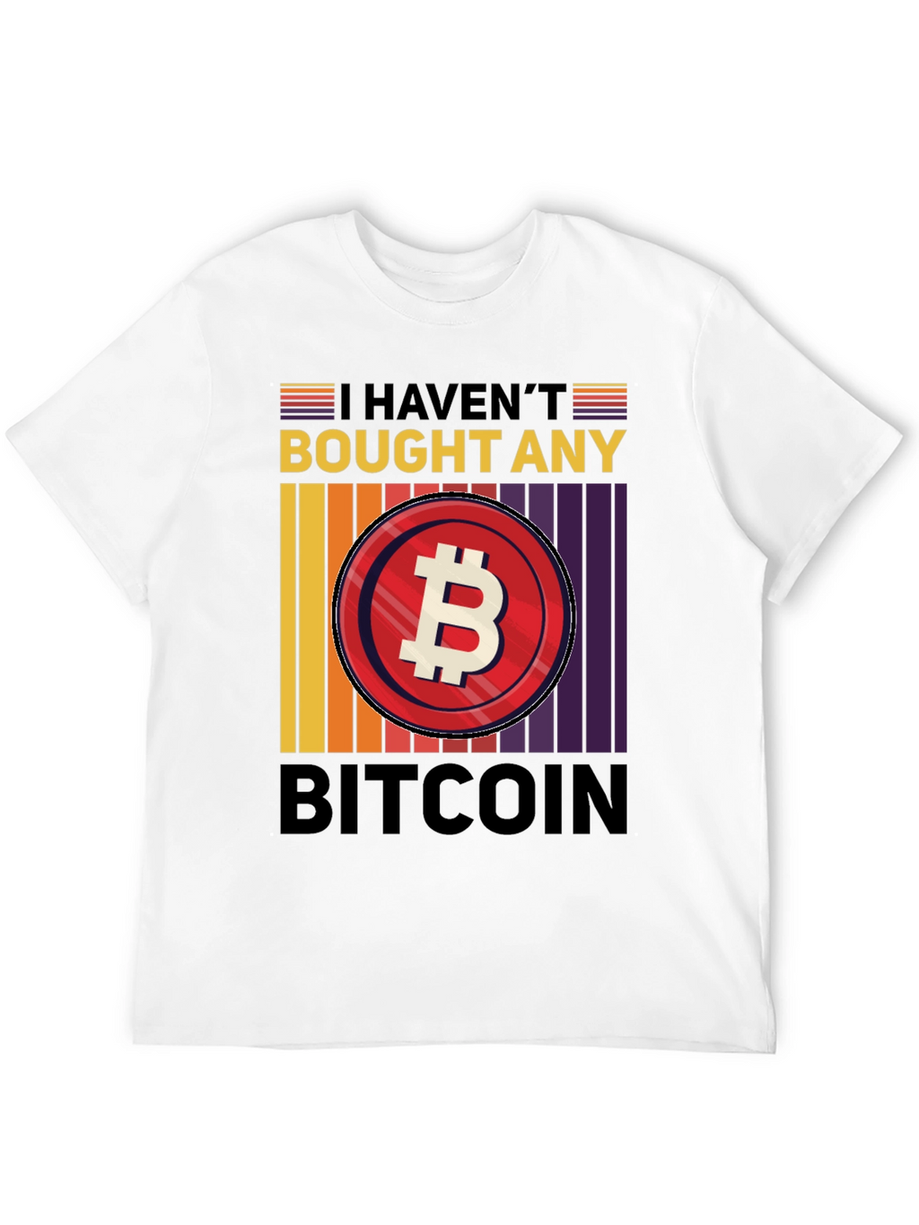 Havent Bought Bitcoin T-Shirt