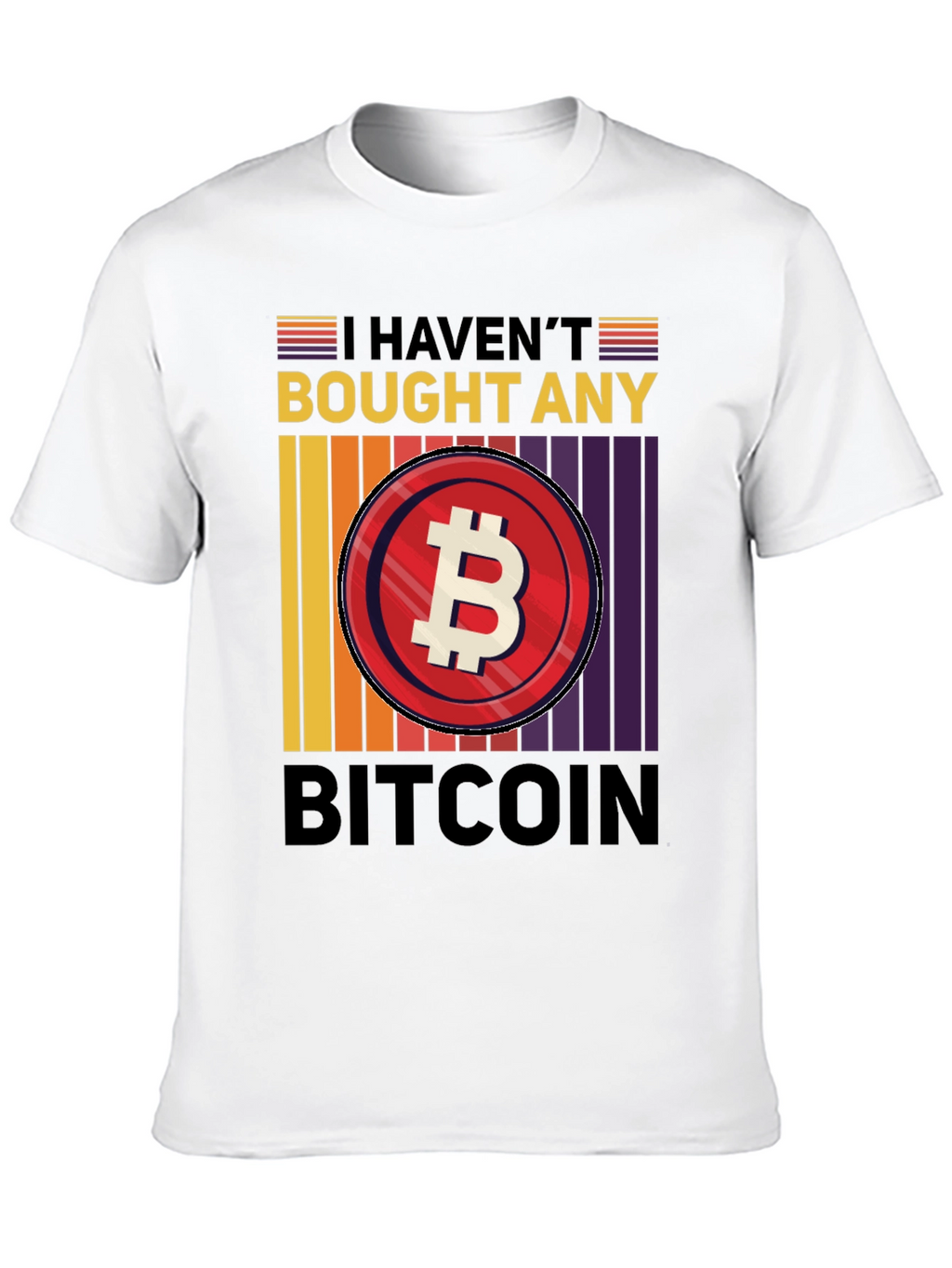 Havent Bought Bitcoin T-Shirt