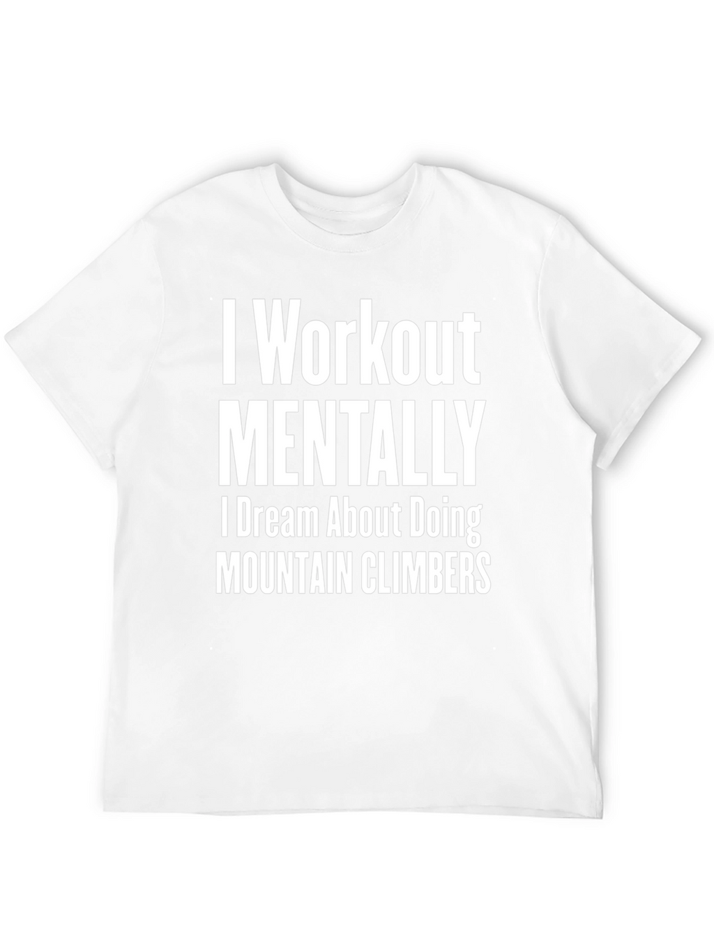 I Workout Mentally T-Shirt
