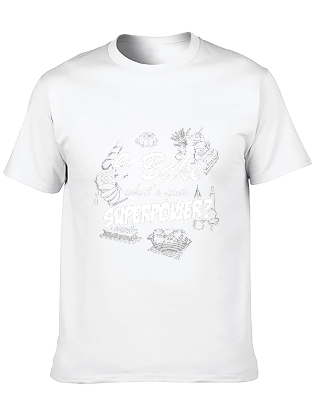 I Bake Whats Your Superpower? T-Shirt