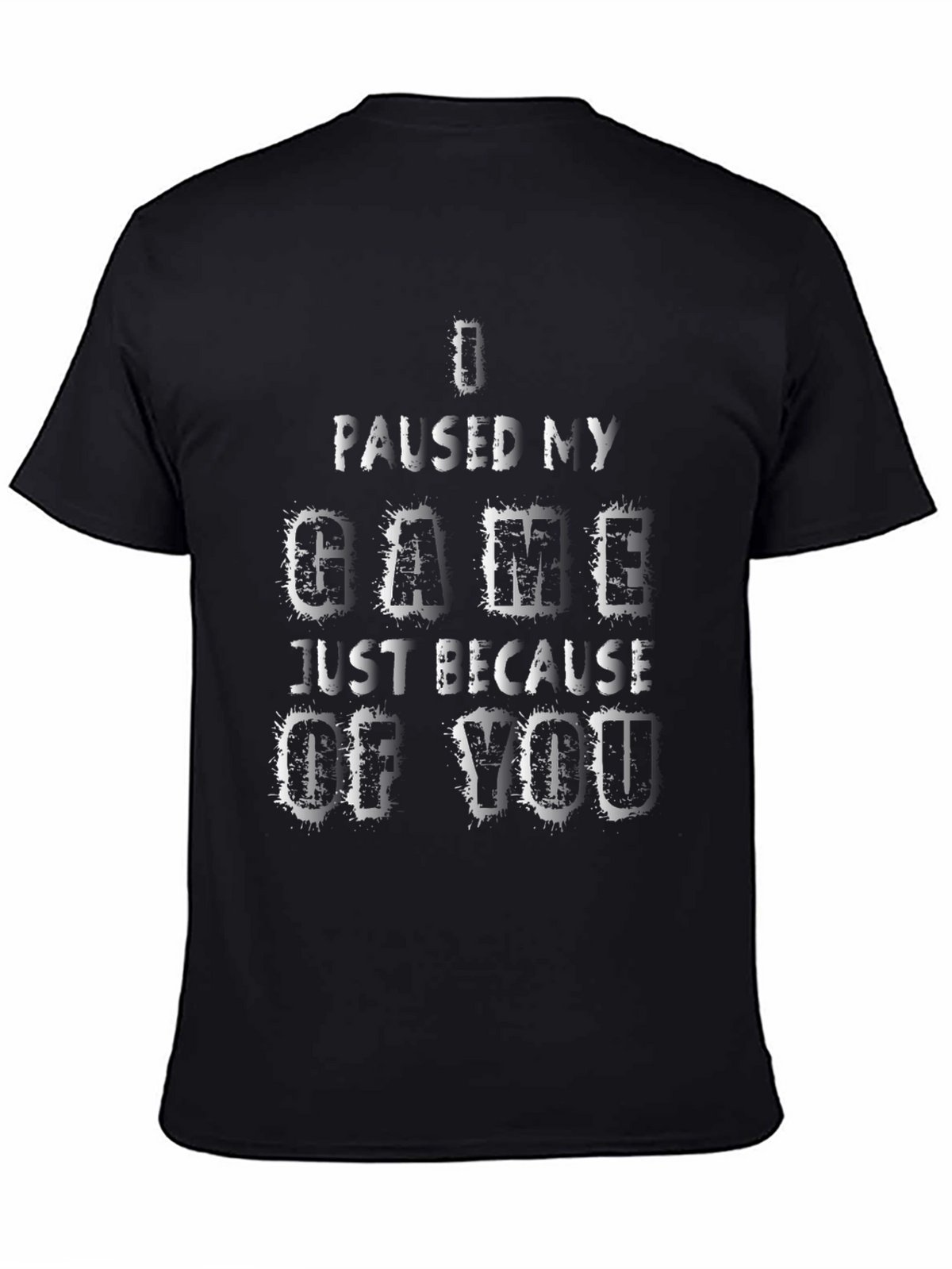 Gamer T-Shirt: I Paused My Game For You