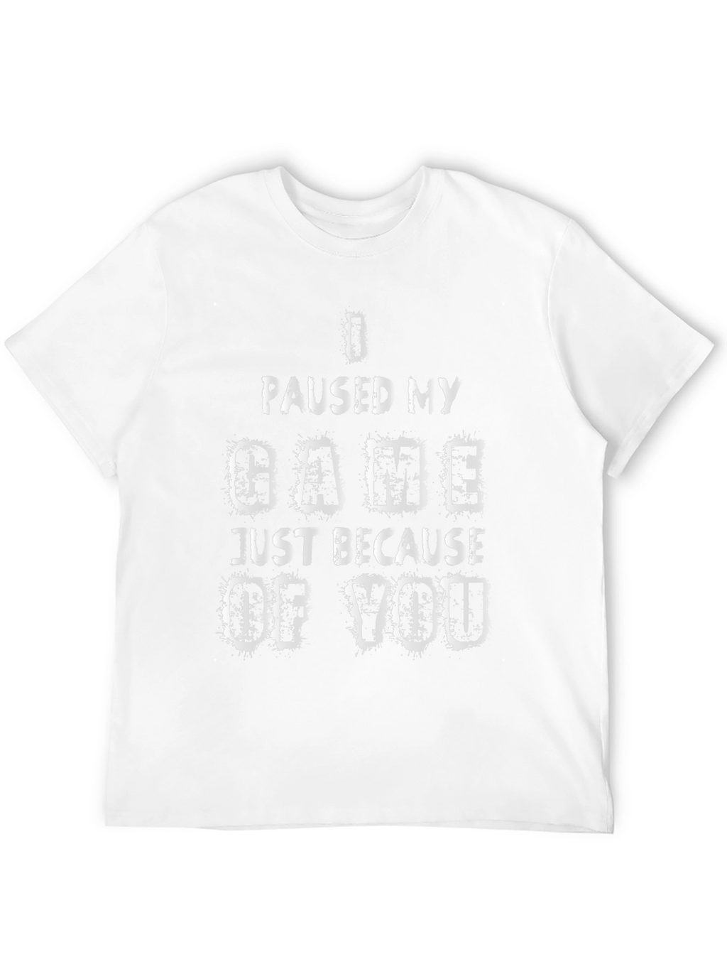 Gamer T-Shirt: I Paused My Game For You