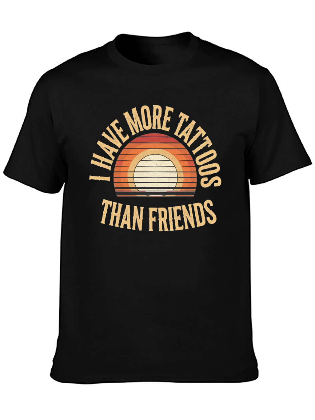 I Have More Tattoos Than Friends Graphic Tee