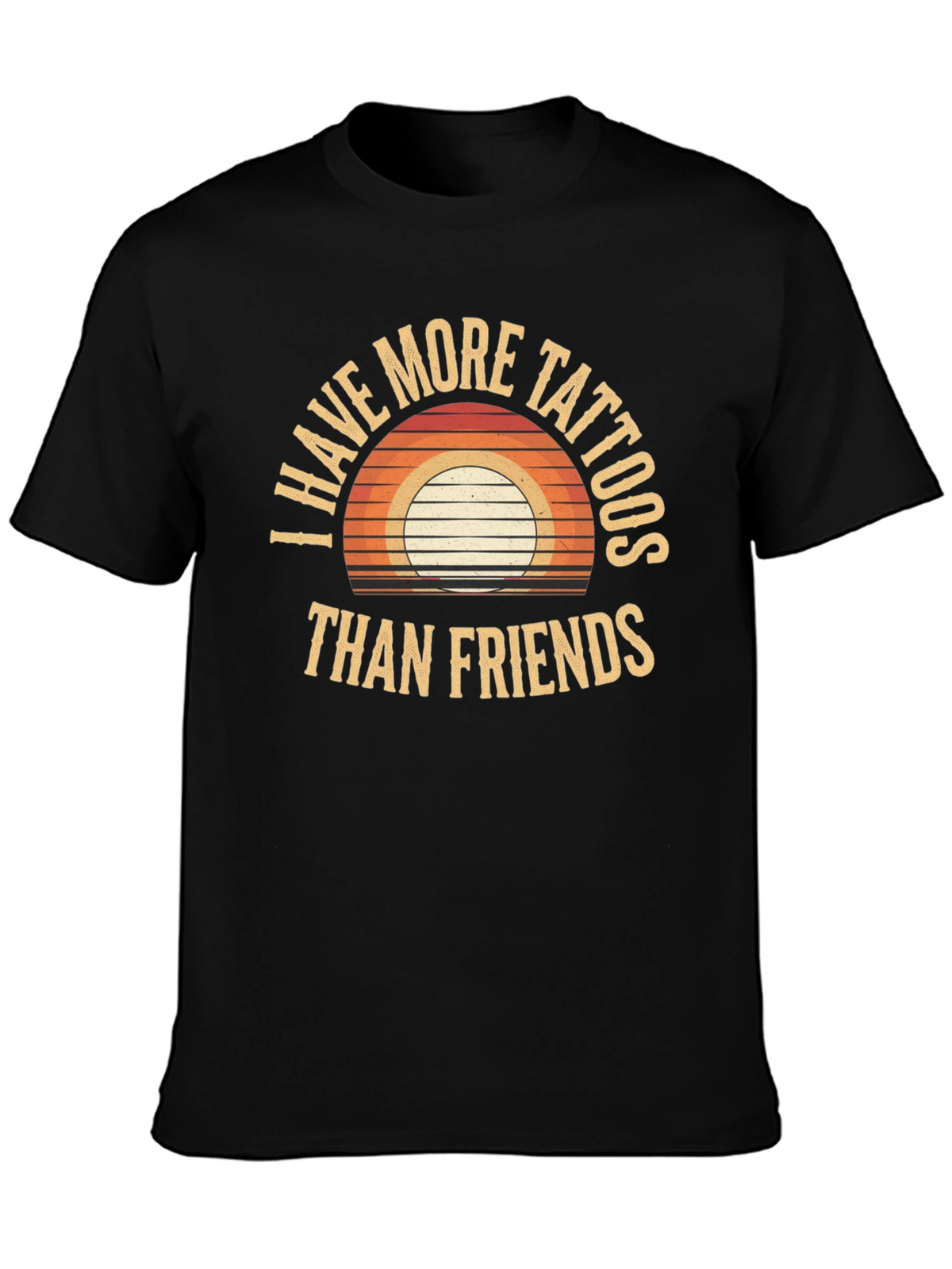 I Have More Tattoos Than Friends Graphic Tee