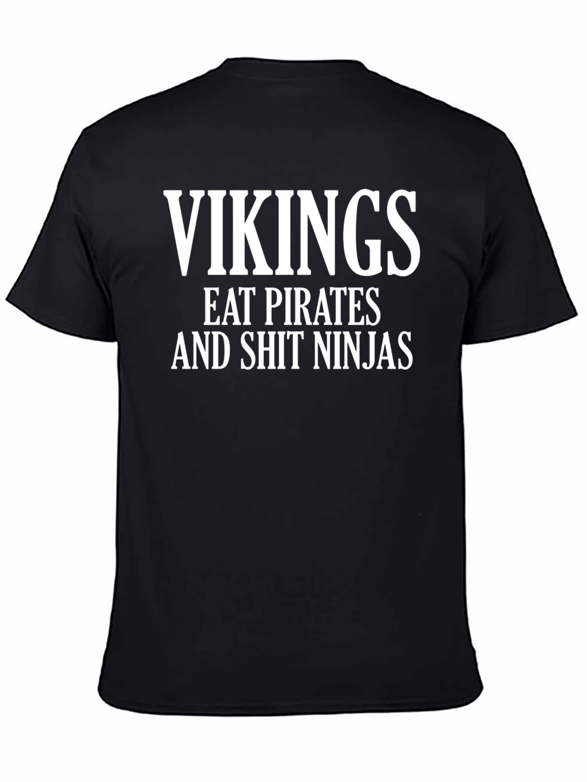 Vikings Eat Pirates and Shit Ninjas T-Shirt