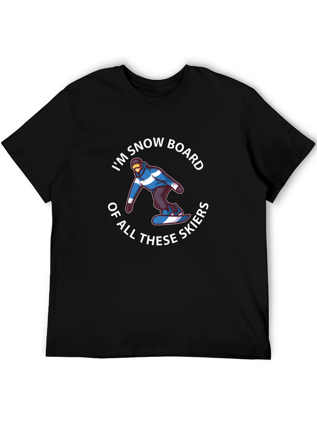 Im Snowboard of All These Skiers Graphic T-Shirt