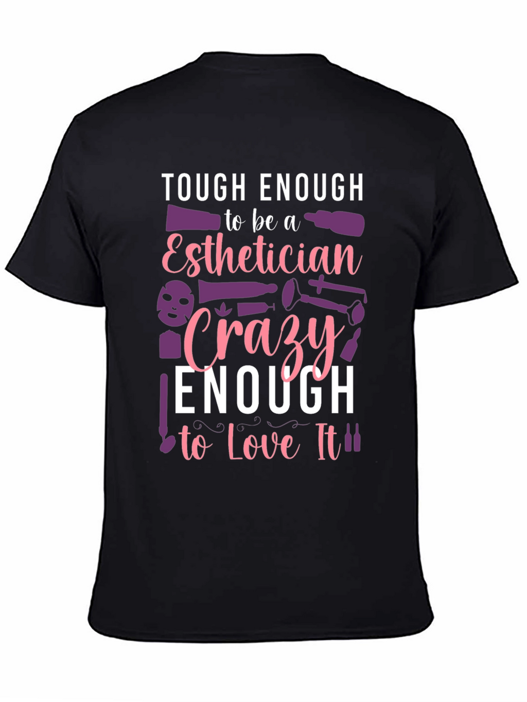 Esthetician T-Shirt: Tough & Crazy Love!