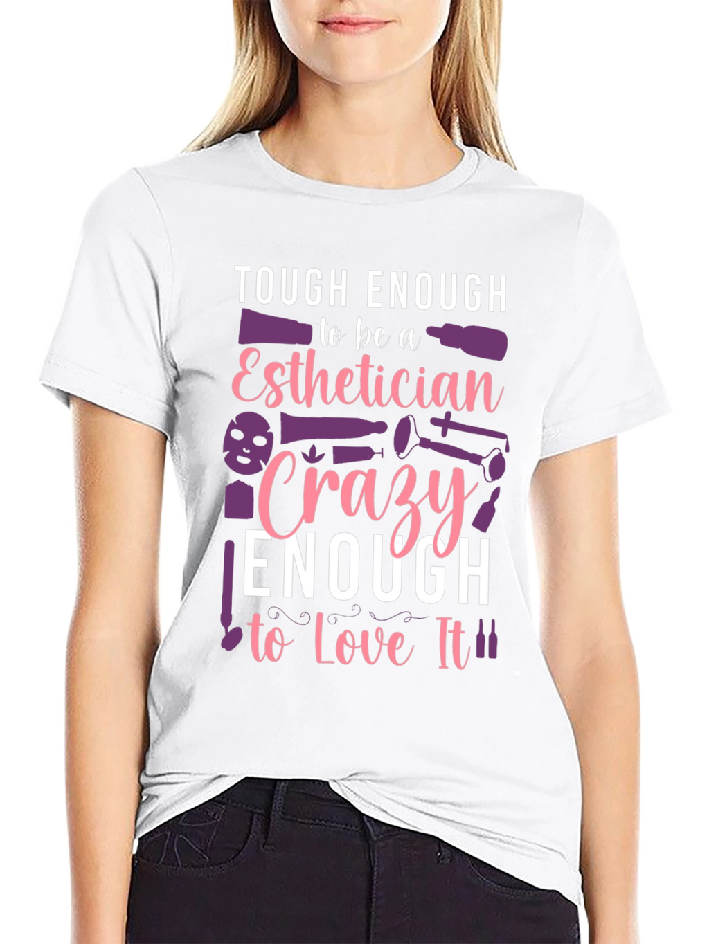 Esthetician T-Shirt: Tough & Crazy Love!
