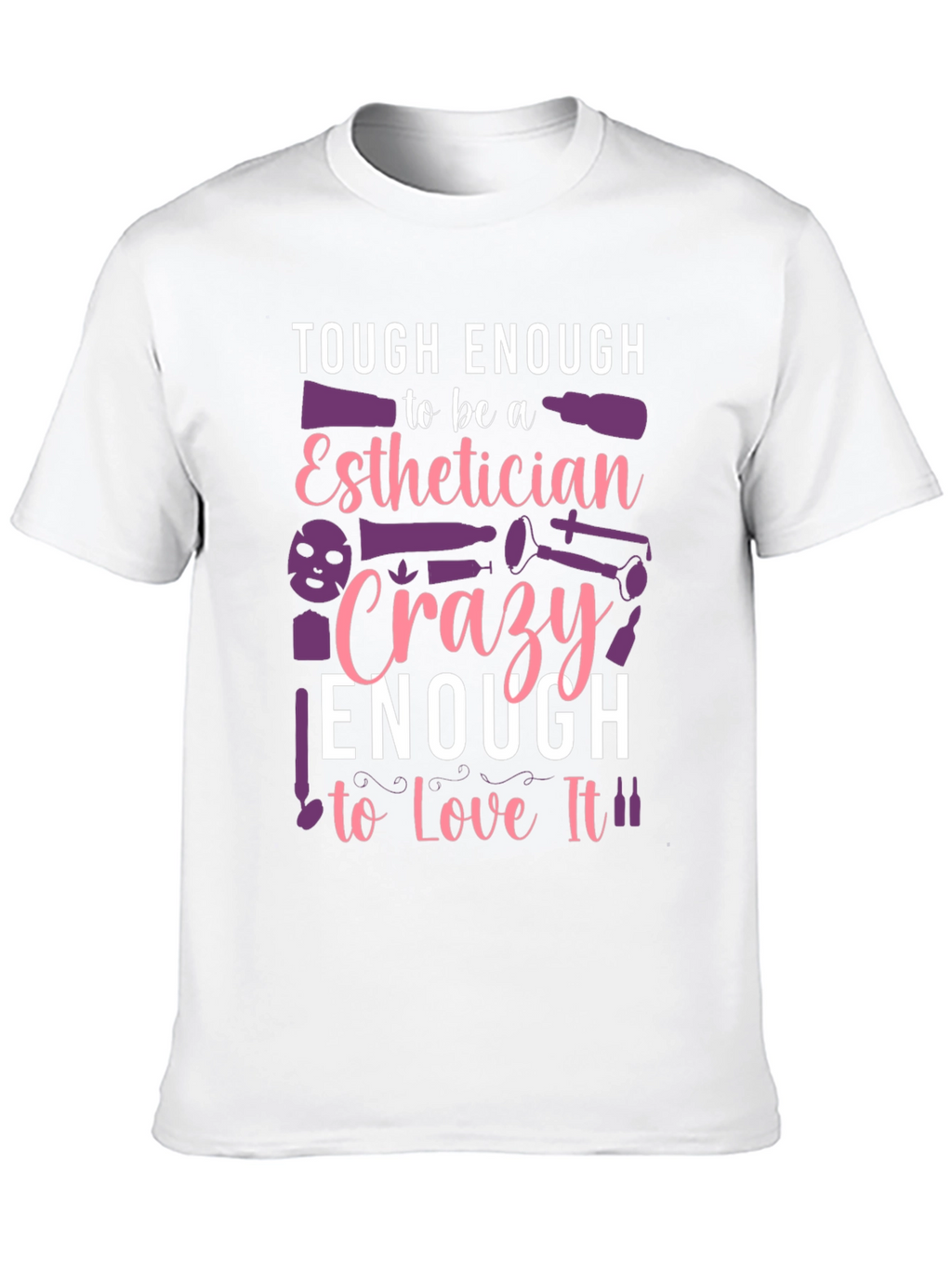 Esthetician T-Shirt: Tough & Crazy Love!