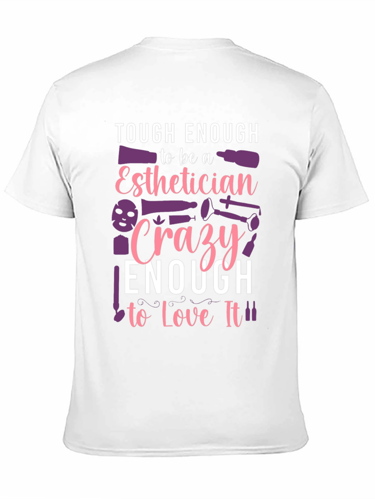 Esthetician T-Shirt: Tough & Crazy Love!