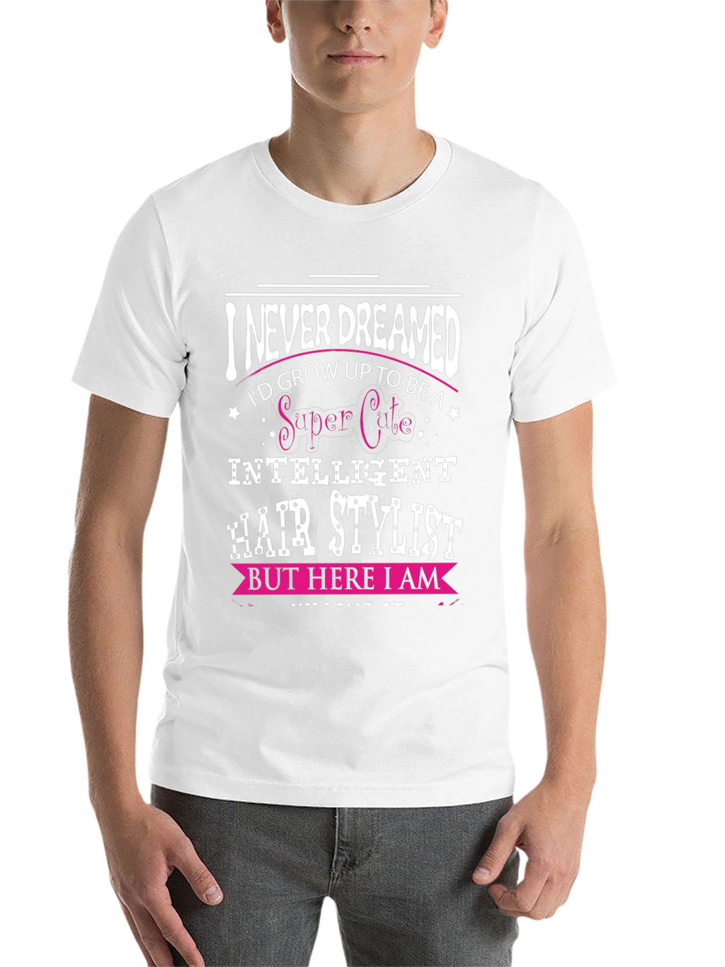 I Never Dreamed Hair Stylist T-Shirt
