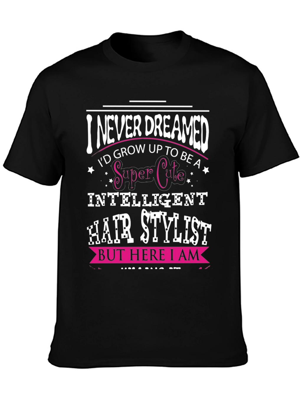 I Never Dreamed Hair Stylist T-Shirt