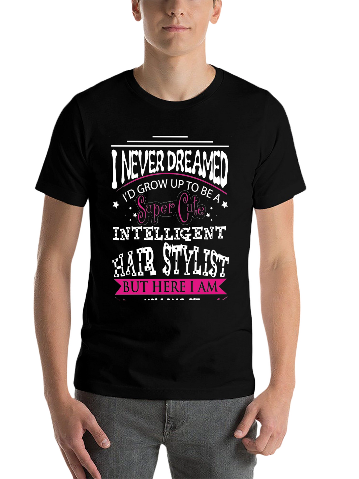 I Never Dreamed Hair Stylist T-Shirt