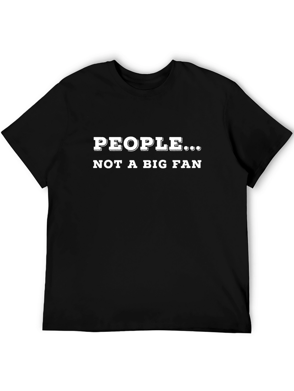 People... Not a Big Fan Graphic T-Shirt