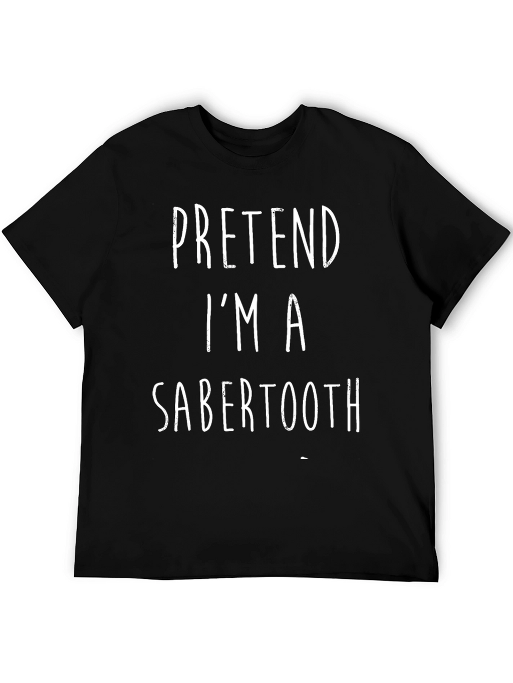 Pretend Im A Sabertooth Black T-Shirt