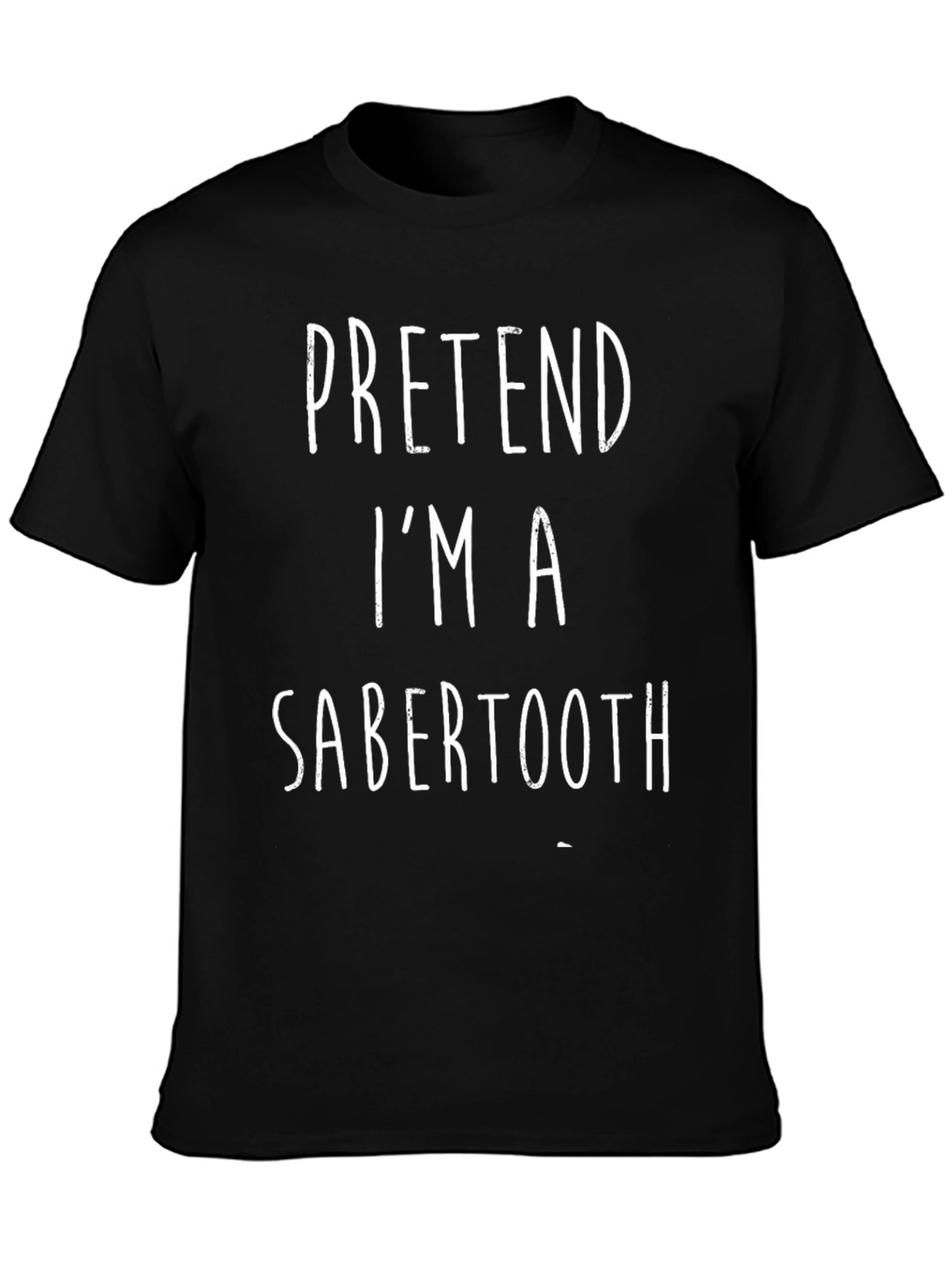 Pretend Im A Sabertooth Black T-Shirt