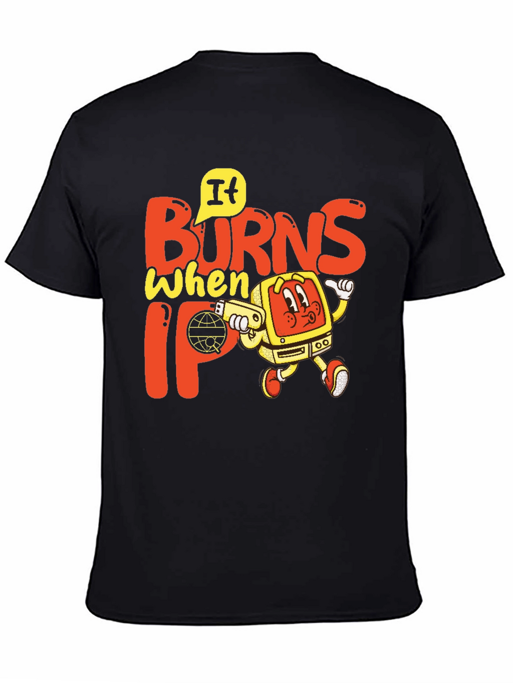 It Burns When IP T-Shirt