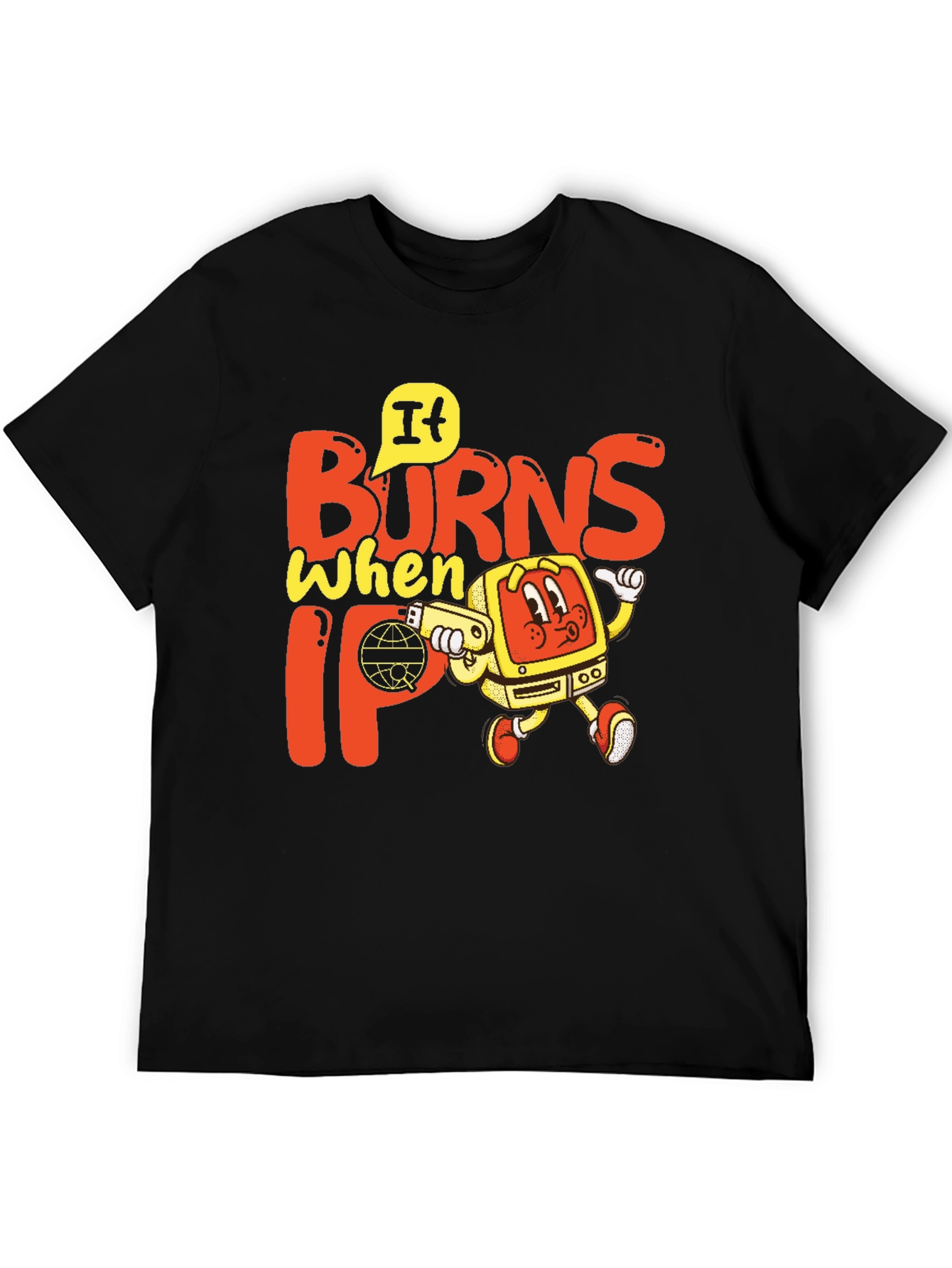 It Burns When IP T-Shirt