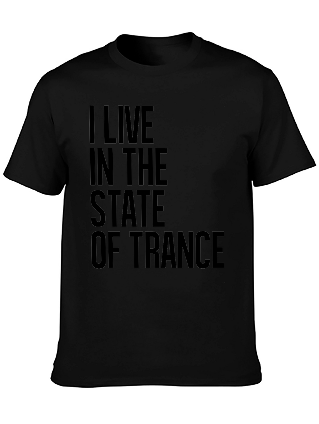 I Live in the State of Trance Black T-Shirt