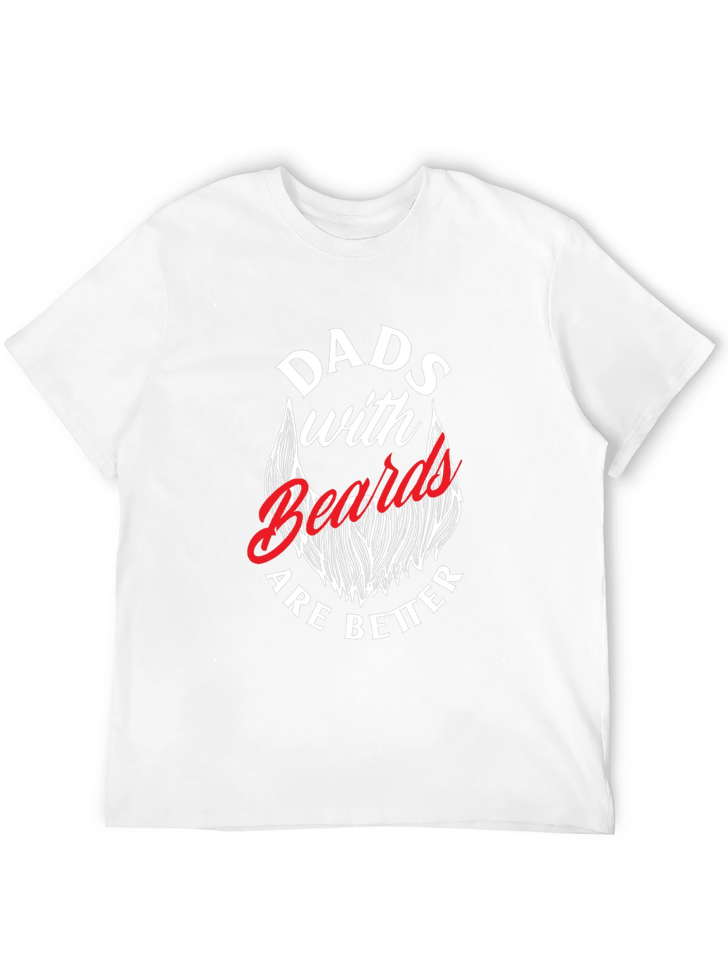 Dads with Beards are Better T-Shirt