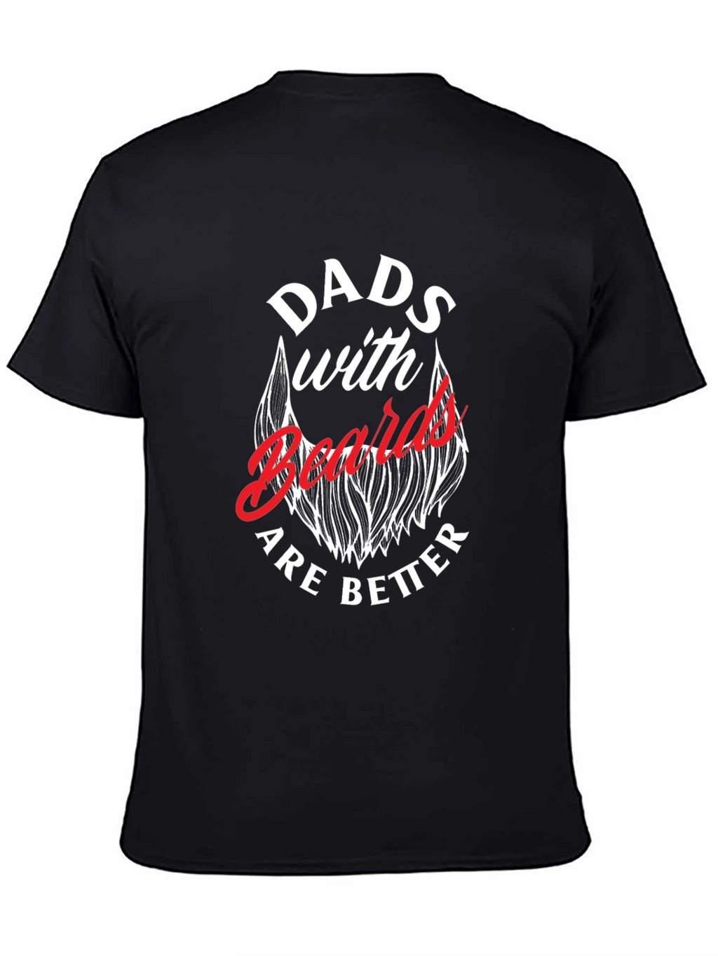 Dads with Beards are Better T-Shirt