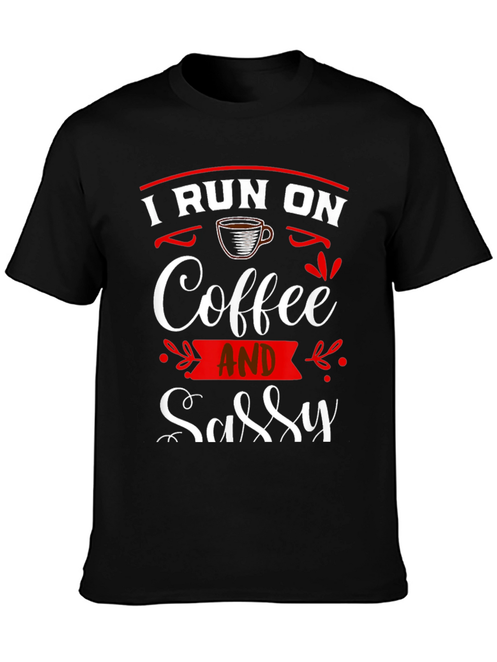 I Run on Coffee and Sassy T-Shirt