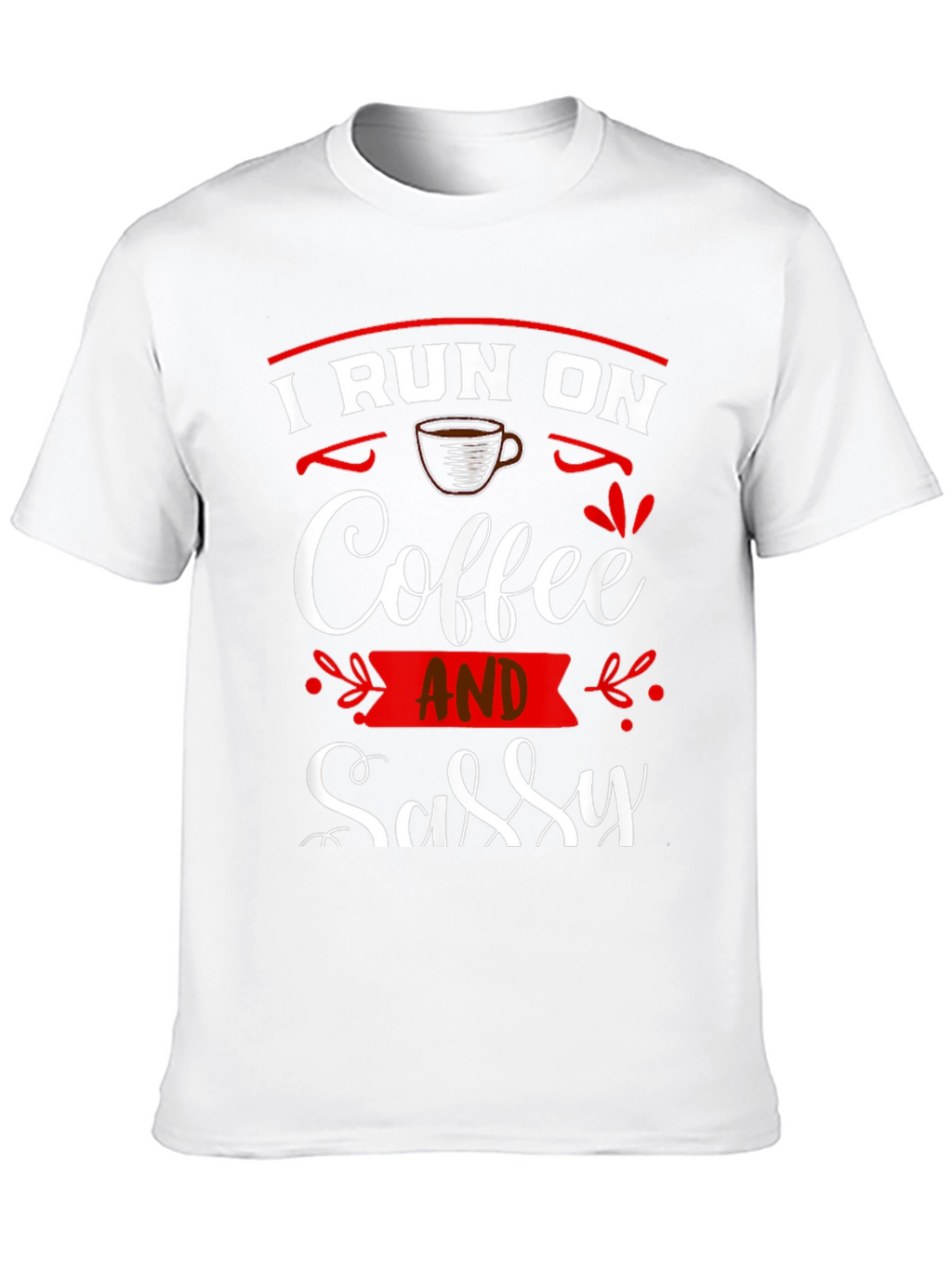 I Run on Coffee and Sassy T-Shirt