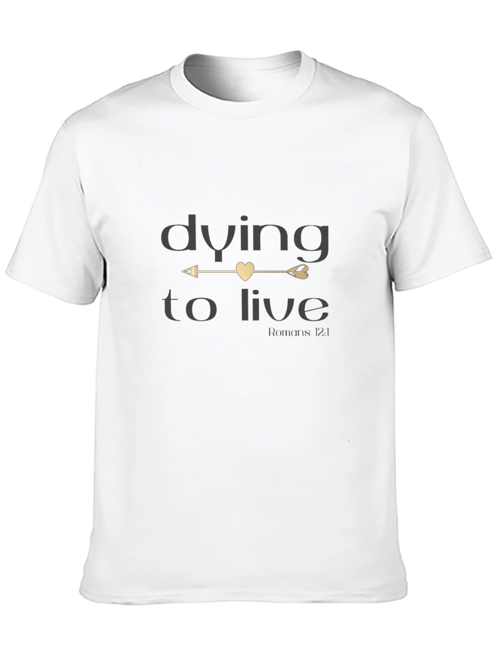 Dying to Live Christian T-Shirt - Romans 12:1